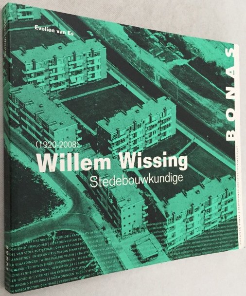 Es, Evelien van, - Willem Wissing (1920-2008). Stedebouwkundige. (Bibliografieën en Oeuvrelijsten van Nederlandse Architecten en Stedebouwkundigen)