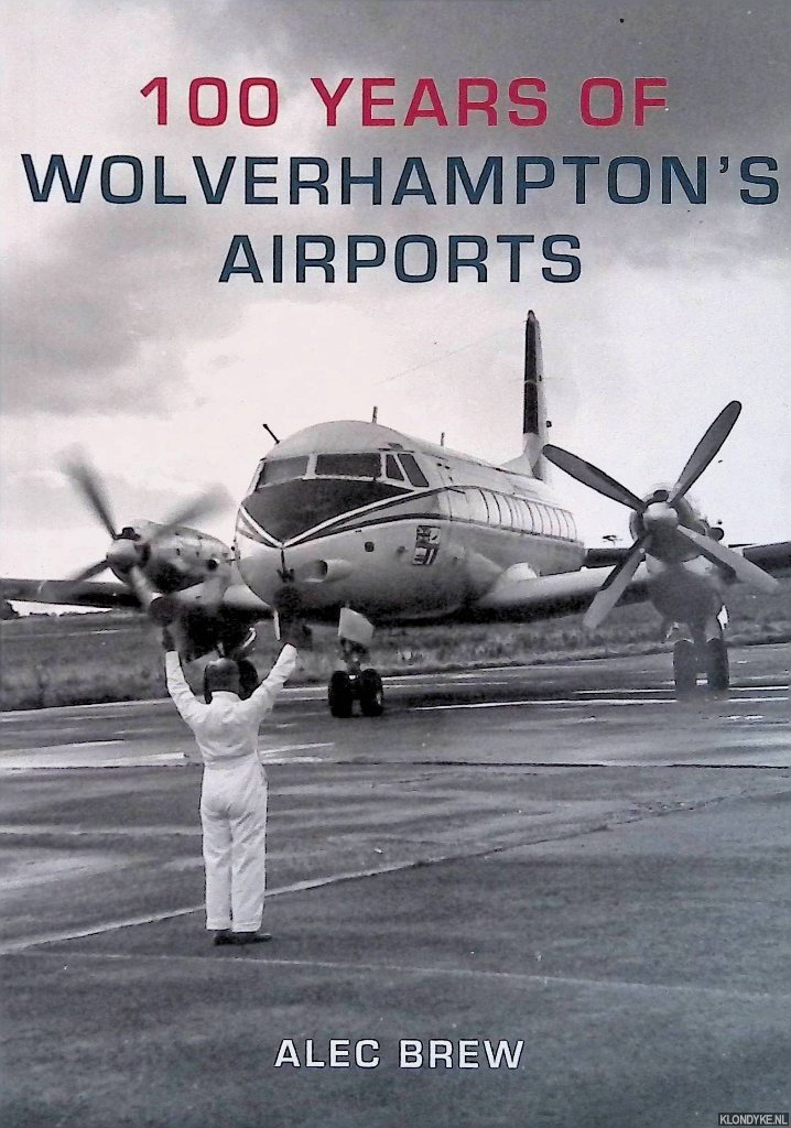 Brew, Alec - 100 Years of Wolverhampton's Airports