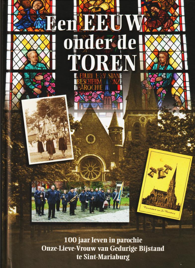 Van Bouwel, Ludo (Eindredactie) - Een eeuw onder de toren. 100 jaar leven in parochie Onze-Lieve-Vrouw van Gedurige Bijstand te Sint-Mariaburg