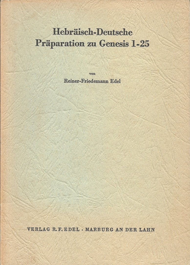 Edel, Dr. R.F. - Hebräisch-Deutsche Präparation zu Genesis 1-25