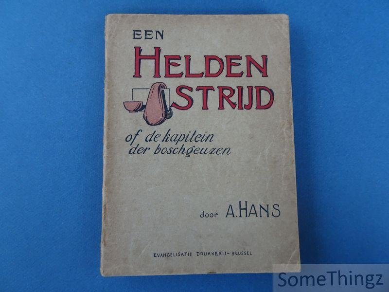 Hans, Abraham. - Een heldenstrijd, of: De kapitein der boschgeuzen.