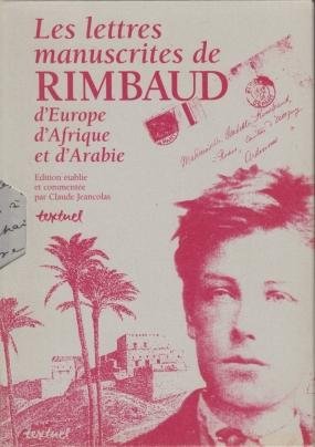 RIMBAUD, Arthur - Les lettres manuscrites de Rimbaud d'Europe, d'Afrique et d'Arabie. Edition établie et commentée par Claude Jeancolas.