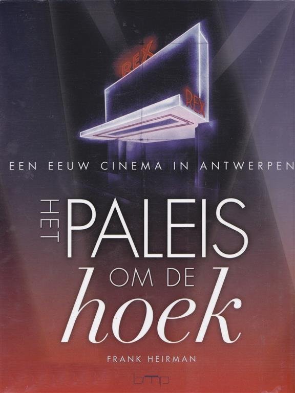 HEIRMAN Frank - Het paleis om de hoek. Een eeuw cinema in Antwerpen