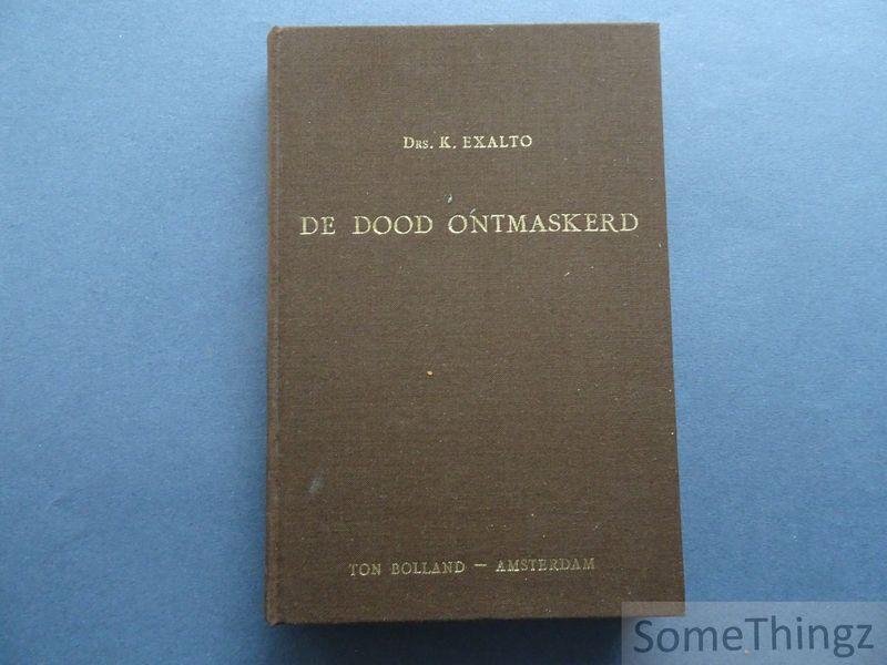 Exalto, K. - De dood ontmaskerd: de voorbereiding op de dood in de late middeleeuwen, in de reformatie en in de gereformeerde theologie in de 17e en begin 18e eeuw.