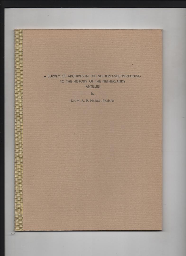 Meilink-Roelofsz, Dr. M.A.P. - A Survey of Archives in the Netherlands pertaining tot the History of the Netherlands Antilles