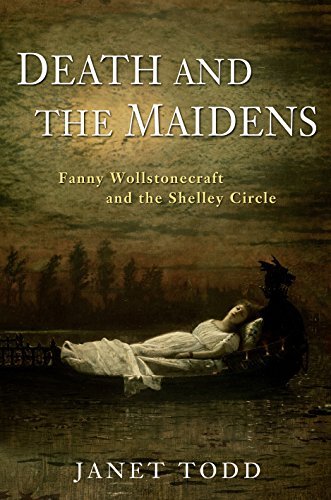 Todd, Janet - Death and the Maidens: Fanny Wollstonecraft and the Shelley Circle