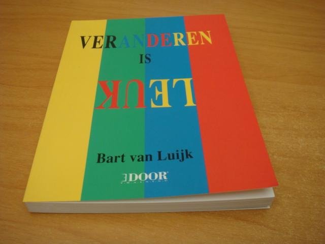Luijk, Bart van - Veranderen is leuk