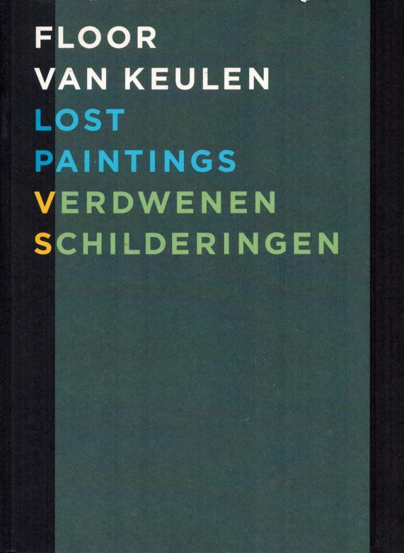 Keulen, Floor van en Rudi Fuchs - Lost Paintings - Verloren Schilderijen 1965-2011