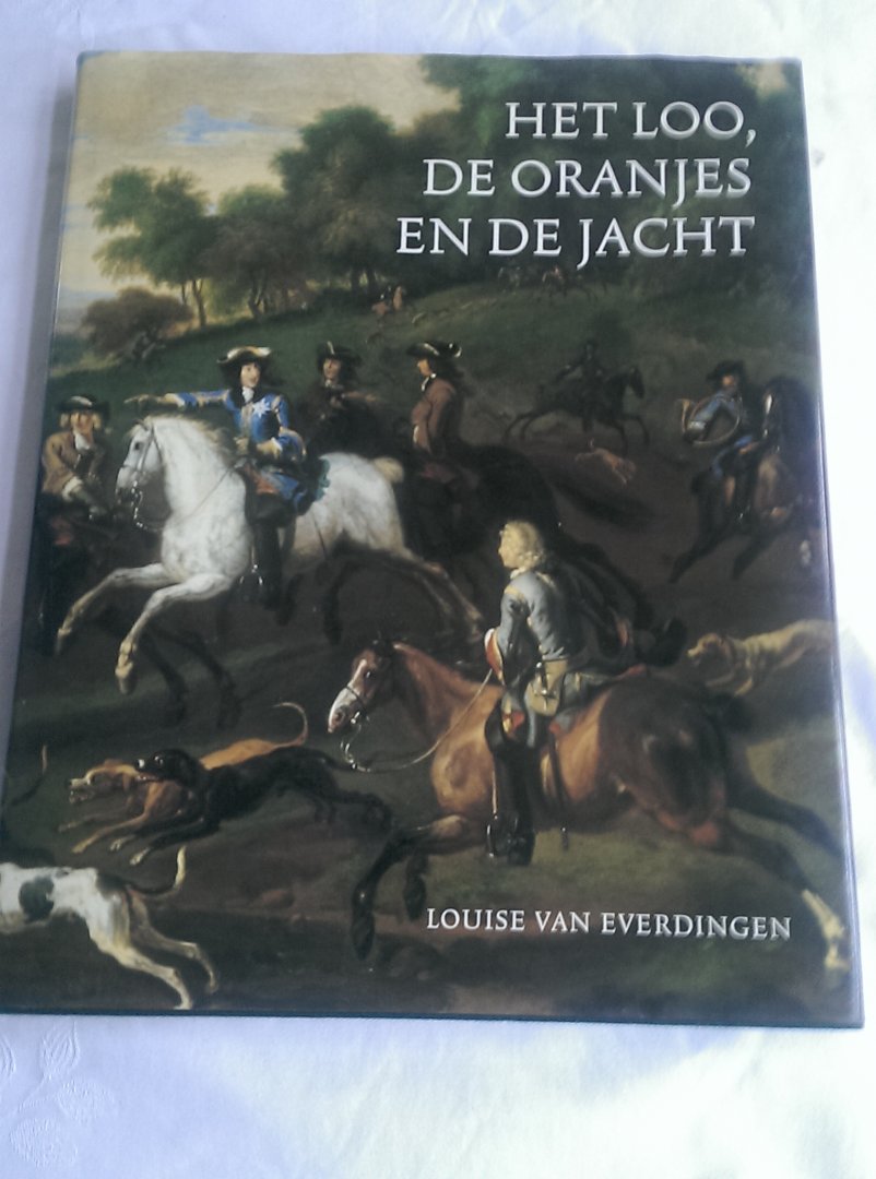 Everdingen, Louise van - Het Loo, De Oranjes en de jacht