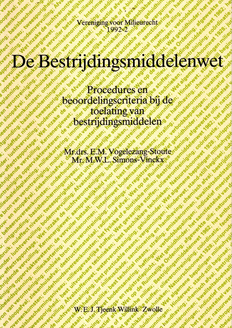 Vogelezang-Stoute, E.M. & M.W.L. Simons-Vinckx. - De Bestrijdingsmiddelenwet : procedures en beoordelingscriteria bij de toelating van bestrijdingsmiddelen : verslag van de 35e ledenvergadering van de Vereniging voor Milieurecht op 19 mei 1992