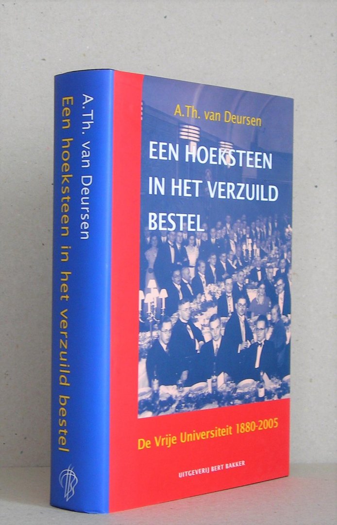 Deursen, A.Th. van - De Vrije Universiteit 1880-2005. Een hoeksteen in het verzuild bestel.