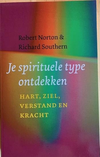 Norton, Robert /  Southern, Richard - JE SPIRITUELE TYPE ONTDEKKEN. Hart, Ziel, Verstand en Kracht.