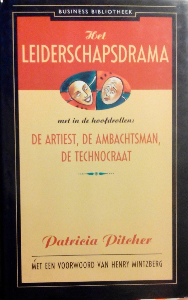Pitcher, Patricia . [ isbn 9789025423827  ] - Het  Leiderschapsdrama . ( Met in de hoofdrollen : De  Artiest , de  Ambachtsman , de Technocraat . ) Met een voorwoord van Henri Mintzberg
