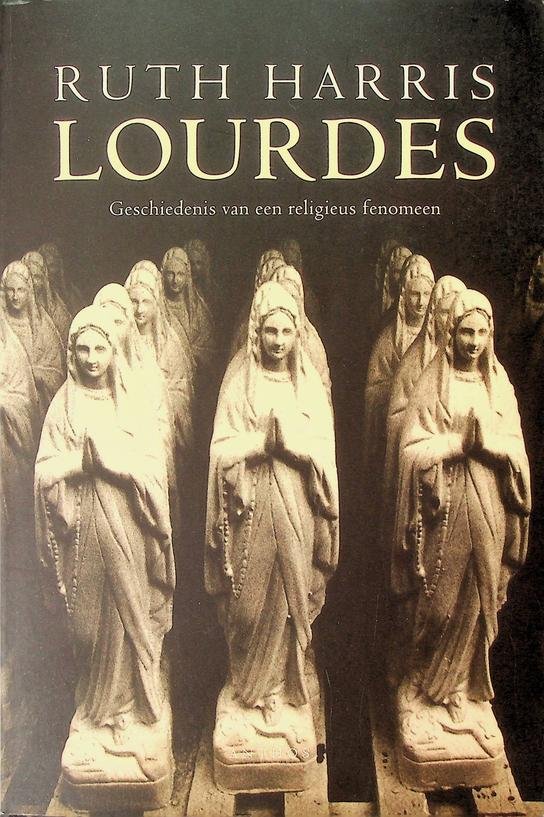 Harris, Ruth - Lourdes. Geschiedenis van een religieus fenomeen