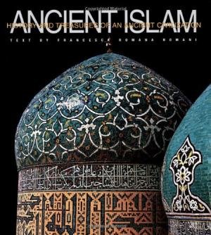 Capezzone, Leonardo - Ancient Islam. History and treasures of an ancient civilization.