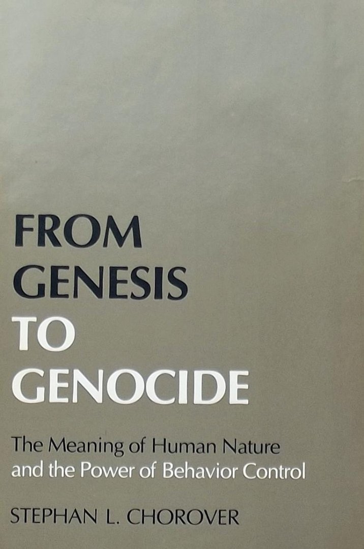 Stephan L Chorover - From Genesis to Genocide: The Meaning of Human Nature and the Power of Behavior Control