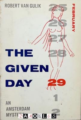 Robert van Gulik - The Given Day. An Amsterdam Mystery