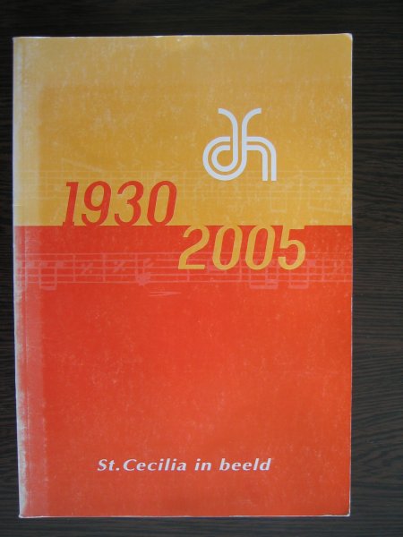Hout, Toon van, Piet Hubers en Arnoud Martens - 1930 - 2005  Fanfare St. Cecilia in Beeld / Handel