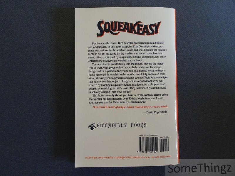Dan Garrett. - Squeakeasy. Complete instruction for the use of the Swiss Bird Warbler. includes more than fifty tricks, gags, and comedy bits for magicians, clowns, comedians and other entertainers.