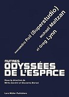 Lynn, Greg; Michael Maltzan & Alessandro Poli. - Autres odyssées de l'espace: Greg Lynn, Michael Maltzan et Alessandro Poli.