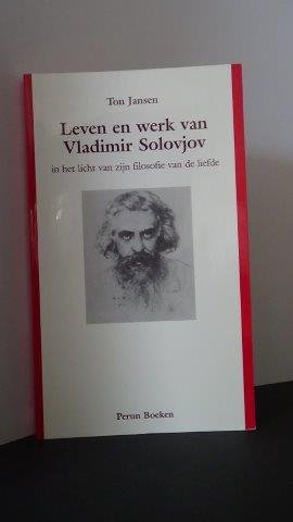 Jansen, Ton - Leven en werk van Vladimir Solovjov in het licht van zijn "Filosofie van de liefde".