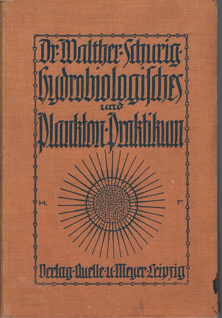 Schurig, Dr. Walther - Hydrobiologisches und Plankton-Praktikum. Eine erste Einführung in das Studium der Süßwasserorganismen. Mit einem Vorwort von Richard Woltereck. Mit 215 Abbildungen im Text und 6 Tafeln.