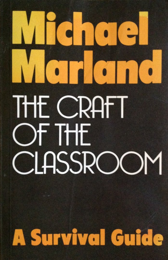 Marland, Michael - The craft of the classroom, a survival guide