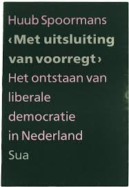 Spoormans, Huub - 'Met uitsluiting van voorregt'  Het ontstaan van liberale democratie in Nederland