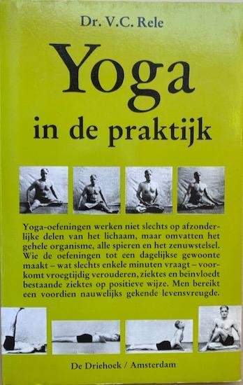 Rele, Dr. V. G. - YOGA IN DE PRAKTIJK.  Het voorkomen van vroegtijdig verouderen door toepassing van de leer van de Yoga.  Geillustreerd.