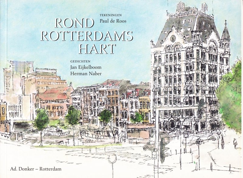 Roos, Paul de (tekeningen);  Eijkelboom, J; Naber, H - Rond Rotterdams hart