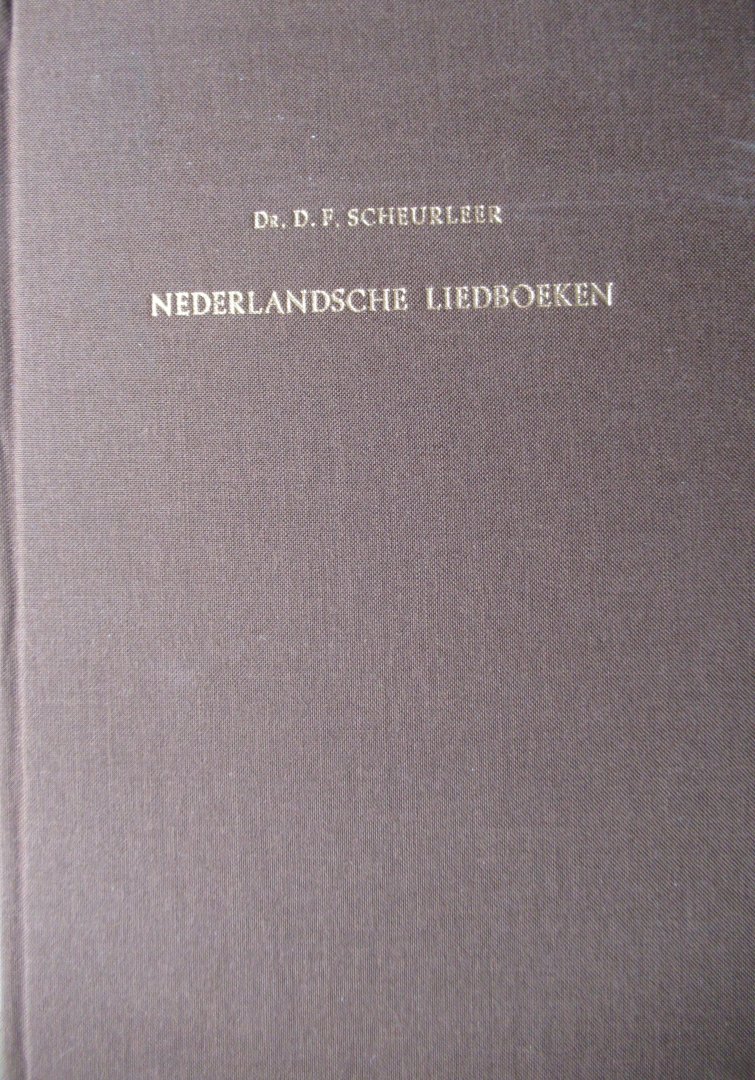 Scheurleer, D.F. Dr. - Nederlandsche Liedboeken.Lijst der in Nederland tot het jaar 1800 uitgegeven liedboeken