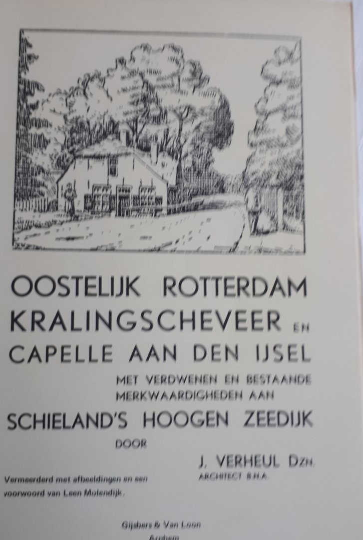 VERHEUL, J. - Oostelijk Rotterdam Kralingse Veer en Capelle aan den IJssel met verdwenen en bestaande merkwaardigheden aan Schieland's Hoogen Zeedijk
