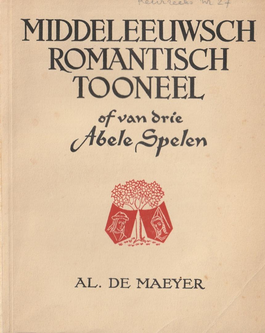 Maeyer, de Al. - Middeleeuwsch Romantisch Tooneel of van drie Abele Spelen