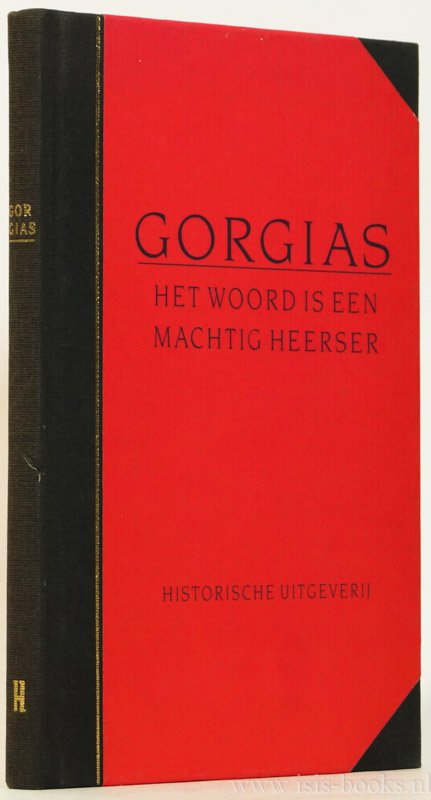 GORGIAS - Het woord is een machtig heerser. Vertaald door V. Hunink. Ingeleid door J.A.E. Bons. Nawoord van J. Mansfeld.