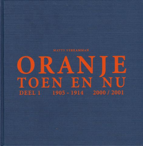 Verkamman, Matty - Oranje Toen en Nu Deel 1, 1905-1914, 2000/2001, 272 pag. linnen hardcover, geen stofomslag