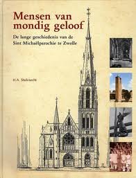 STALKNECHT, H.A. - Mensen van mondig geloof .De lange geschiedenis van de Sint Michaelparochie te Zwolle.