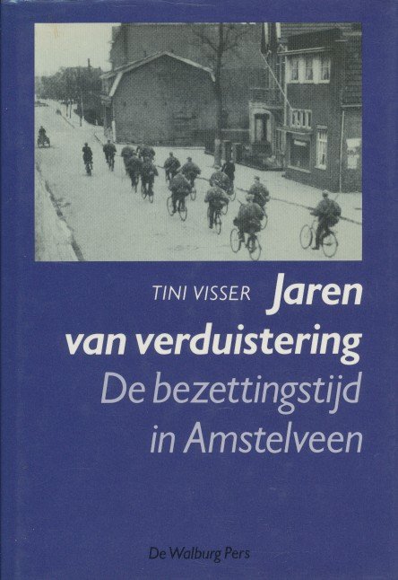 Visser, Tini - Jaren van verduistering. De bezettingstijd in Amstelveen