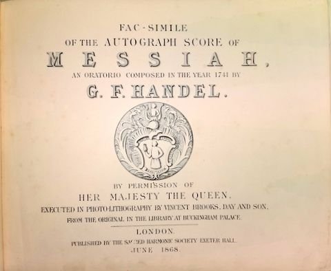 Händel, G.F.: - Fac-Simile of the Autograph Score of Messiah, an Oratorio composed in the Year 1741 by G.F. Handel. By Permission of Her Majesty the Queen, executed in Photo-Lithography by Vincent Brooks, Day and Son, from the Original in the Library at Bucki...