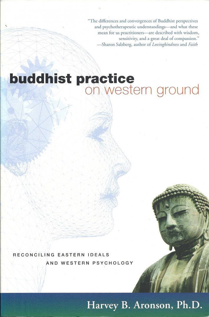 Aronson, Harvey B. - Buddhist Practice on Western Ground - Reconciling Eastern Ideals and Western Psychology