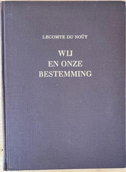 Noüy, Lecomte du - WIJ EN ONZE BESTEMMING