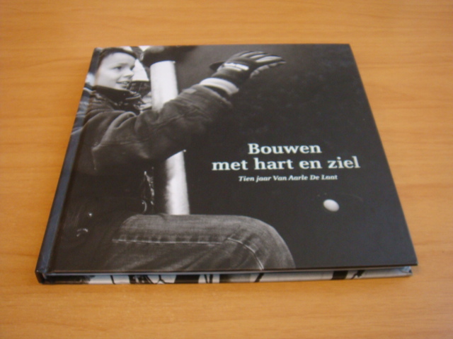 Diverse auteurs - Bouwen met hart en ziel - Tien jaar Van Aarle de Laat