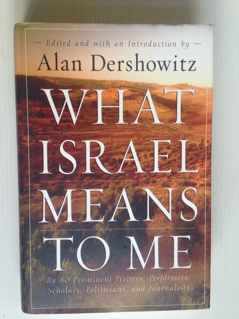 Dershowitz, Alan - What Israel Means to Me, By 80 Prominent Writers, Performers, Scholars, Politicians and Journalists