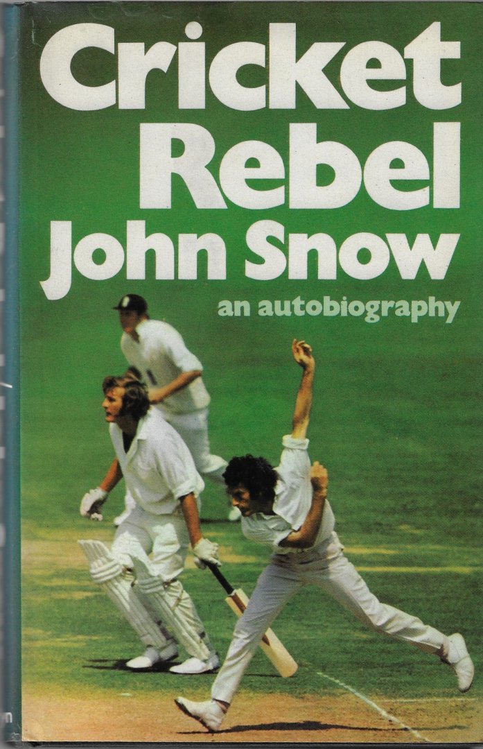 Snow, John - Cricket rebel John Snow -An autobiography
