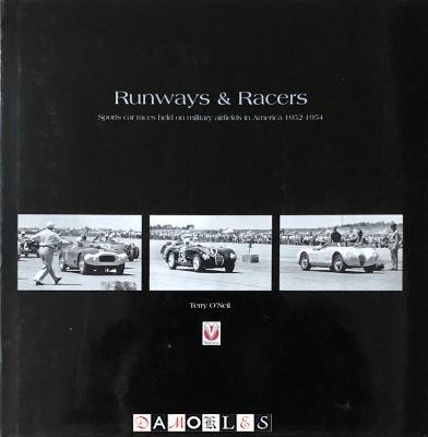 Terry O'Neill - Runways and Racers. Sports Car Races Held on Military Airfields in America 1952-1954