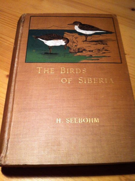 Seebohm, Henry - The Birds of Siberia - a record of a naturalist's visits to the valleys of the Petchora and Yenesei