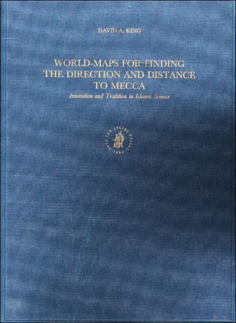 David King ; H. Daiber ; D. Pingree - World-maps for Finding the Direction and Distance to Mecca : Innovation and Tradition in Islamic Science