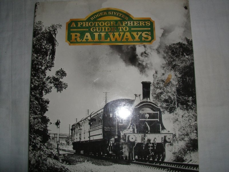 Siviter, Roger - A. photographer's guide to railways