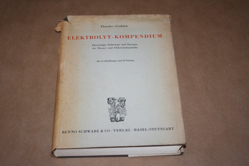 Fleischer & Fröhlich - Elektrolyt-Kompendium  -- Physiologie, Pathologie und Therapie des Wasser- und Elektrolythaushalts