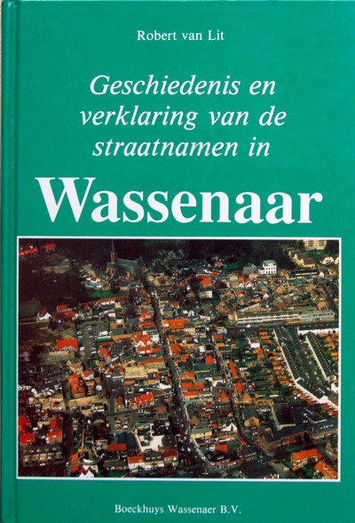 Robert van Lit. - Geschiedenis en verklaring van de straatnamen in Wasssenaar.