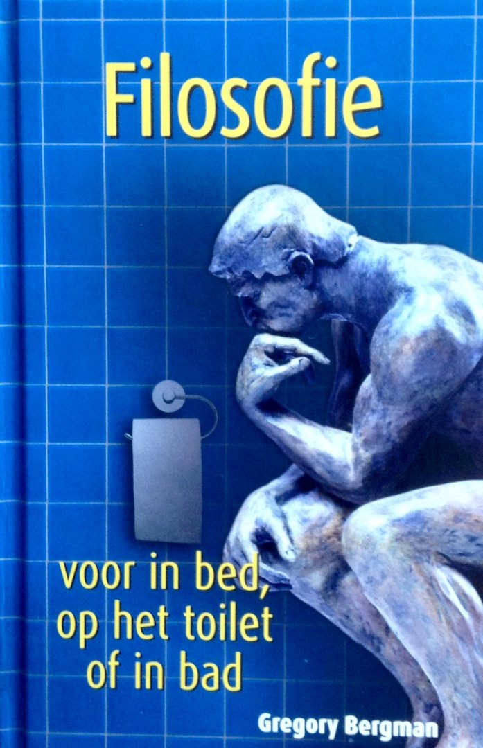 Bergman, Gregory - Filosofie voor in bed, op het toilet of in bad
